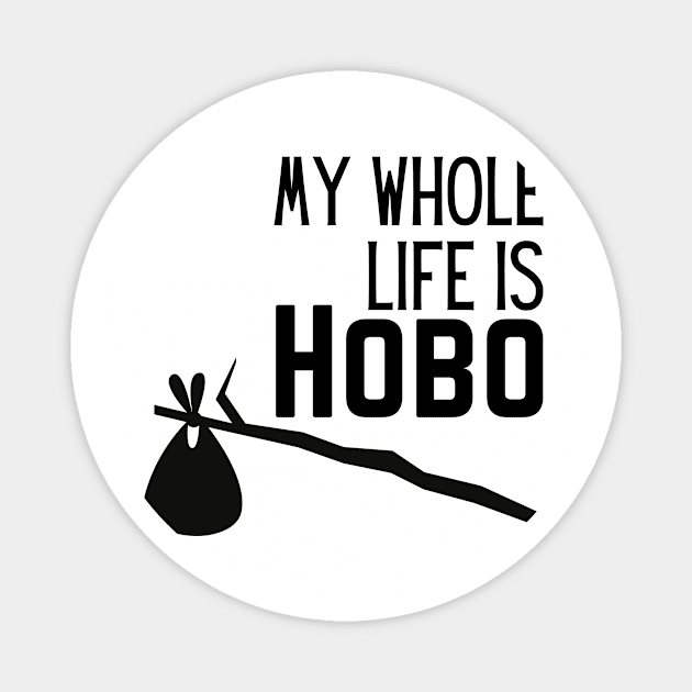 WHOLE LIFE IS HOBO Magnet by Saltee Nuts Designs